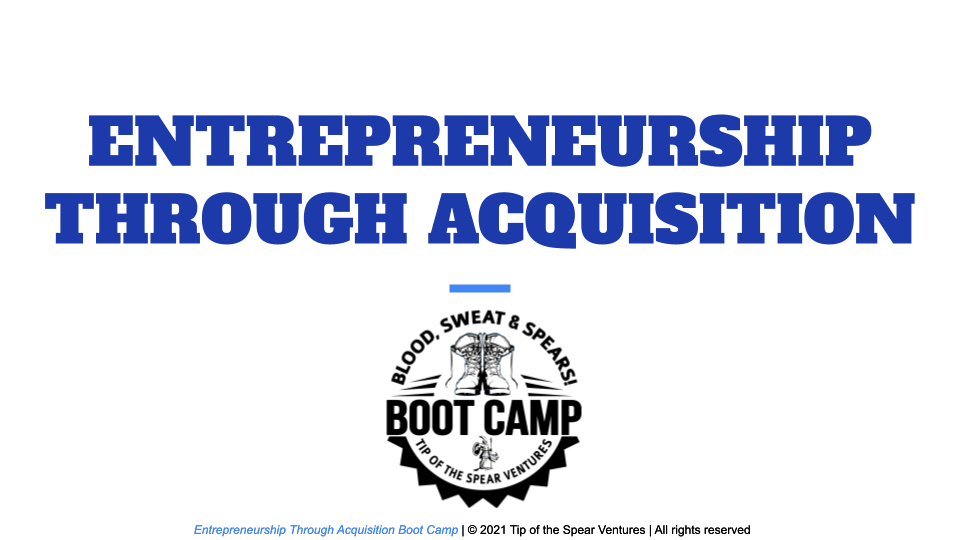 Tip of the Spear Entrepreneurship Through Acquisition Boot Camp
